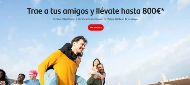 Catálogo Banco Santander | Trae a tus amigos y llévate hasta 800€ | 2026-02-25T00:00:00.000Z - 2026-05-12T00:00:00.000Z